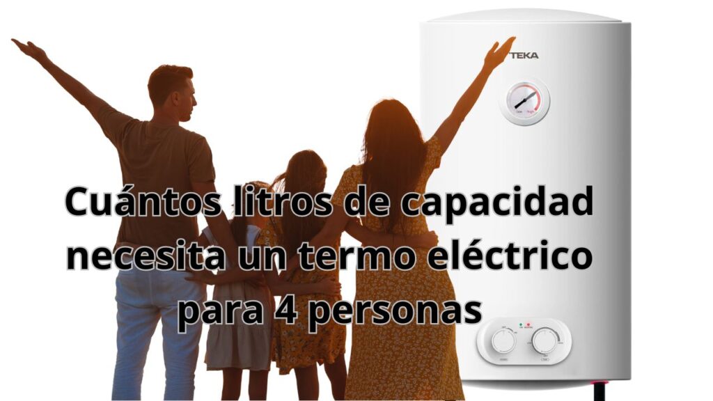 termo eléctrico para 4 personas cuántos litros